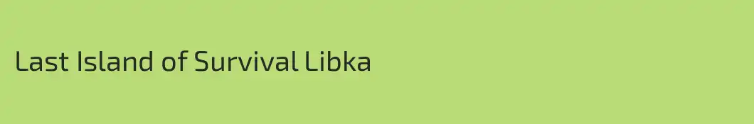Last Island of Survival Libka